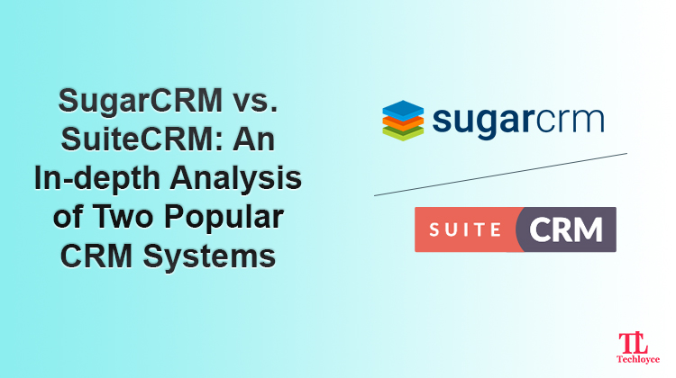 SugarCRM vs. SuiteCRM: An In-depth Analysis