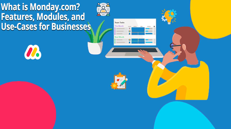 What is monday.com? Features, Modules, and Use-Cases for Businesses