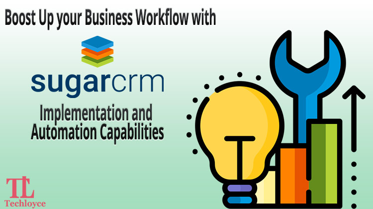 Boost Up your Business Workflow with SugarCRM Implementation