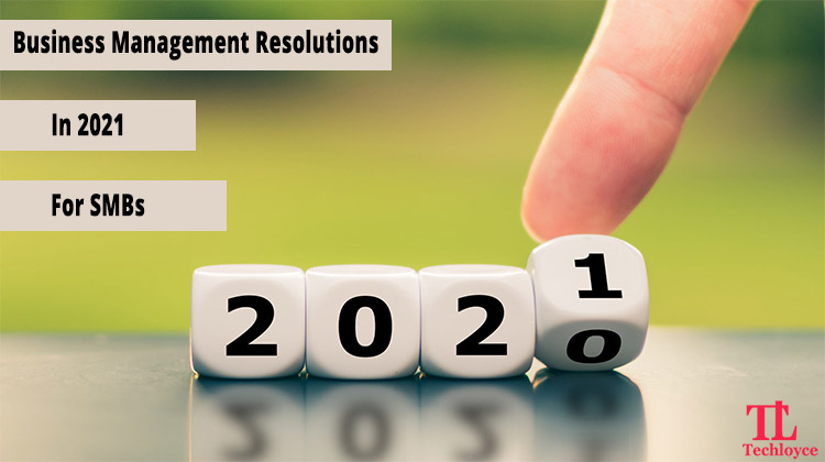 2021 Business Management Resolutions for SMBs: Scale-wise Expectations, Opportunities, and Possibilities…