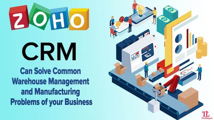 How Zoho Solves Common Warehouse Management and Manufacturing Problems of your Business