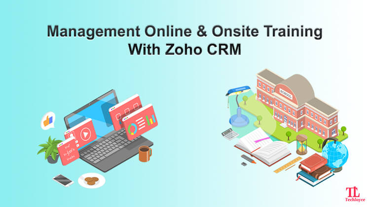 Manage Online & Onsite Training, Trainers & Content With 360-Degree Zoho CRM Support