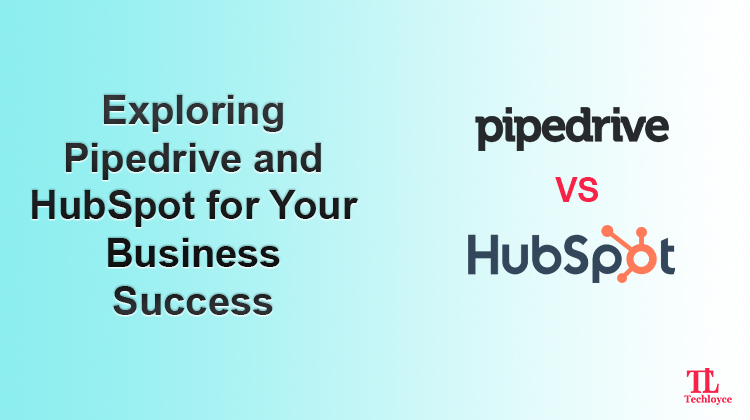 Pipedrive Vs HubSpot – Which One’s Supreme for Your Business