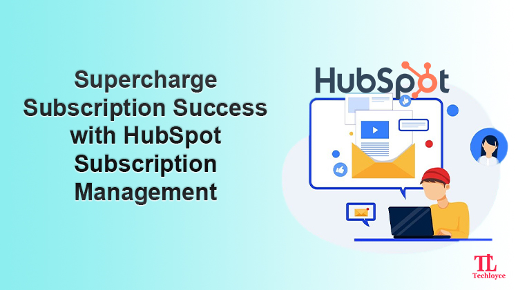 Unleashing Subscription Success: How HubSpot Empowers Effective Management