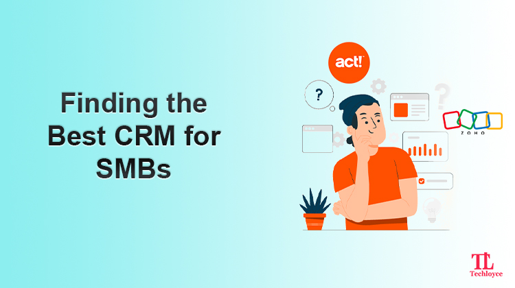 Zoho CRM vs. Act: Let’s Find Out the Best CRM for SMBs