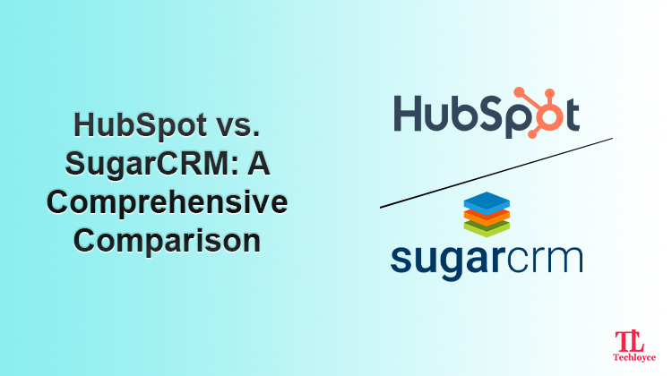 HubSpot vs. SugarCRM: A Comprehensive Comparison