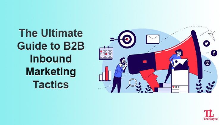 The Ultimate Guide to B2B Inbound Marketing Tactics
