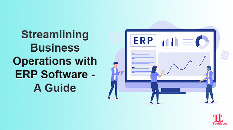Streamlining Business Operations with ERP Software – A Guide