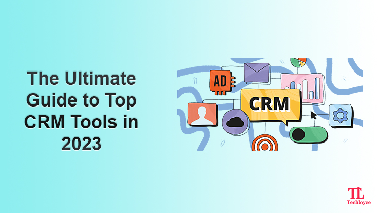 The Ultimate Guide to Top CRM Tools in 2023