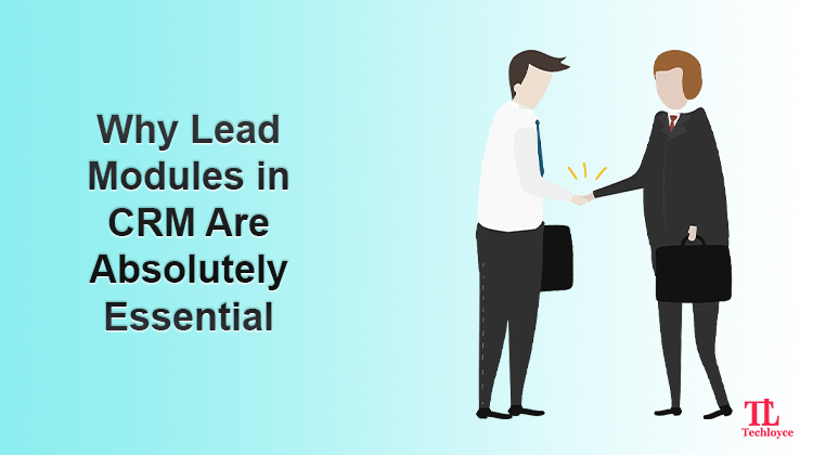 Why Lead Modules in CRM Are Absolutely Essential