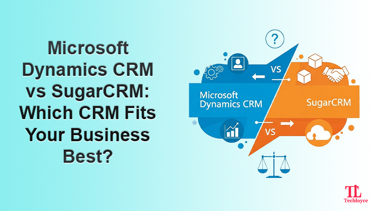 Microsoft Dynamics CRM vs SugarCRM: Which CRM Fits Your Business Best?
